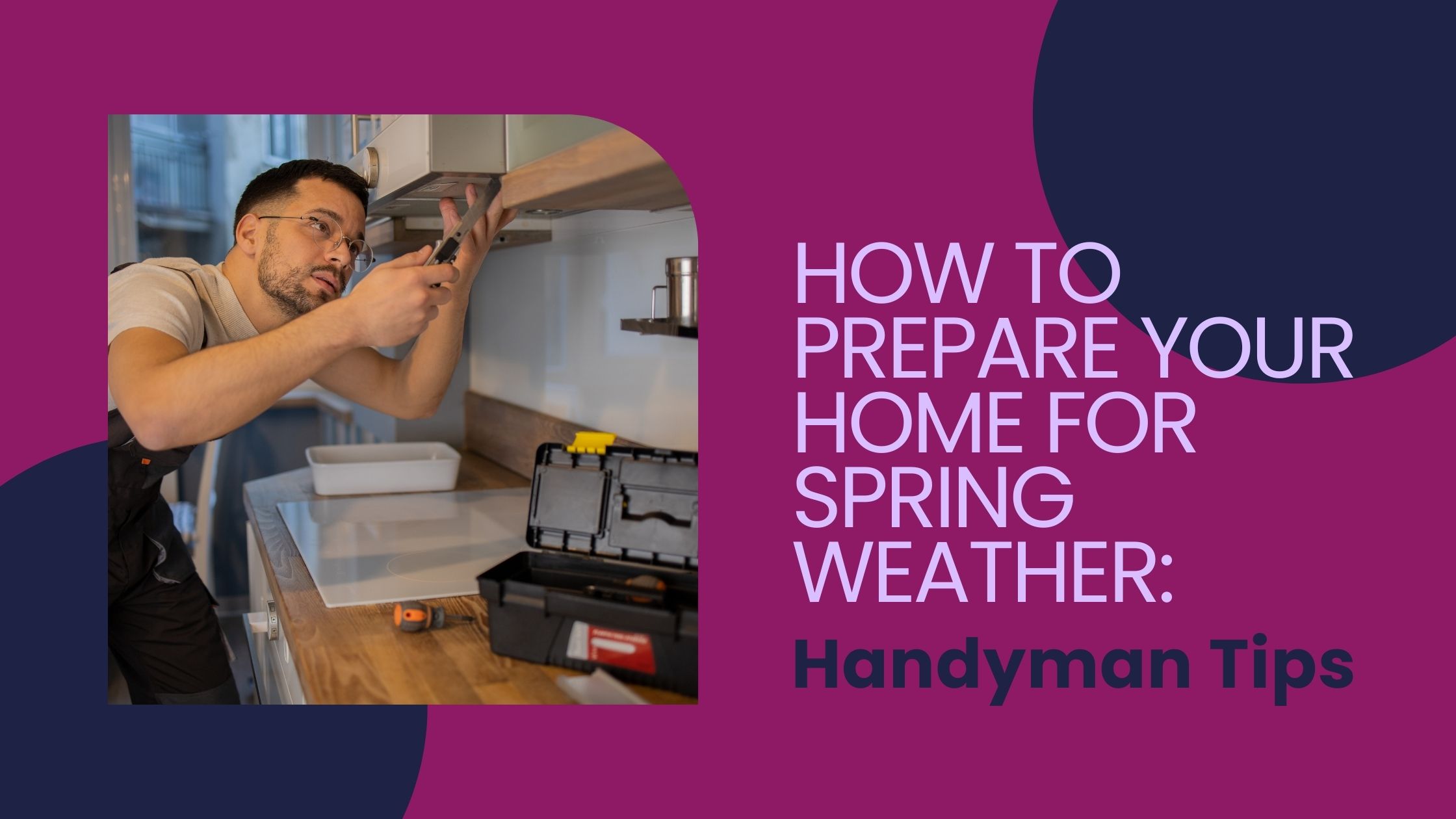 How to Prepare Your Home for Spring Weather: Handyman Tips