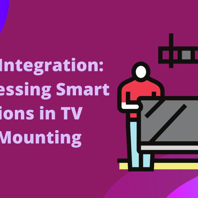 Tech Integration: Harnessing Smart Solutions in TV Wall Mounting