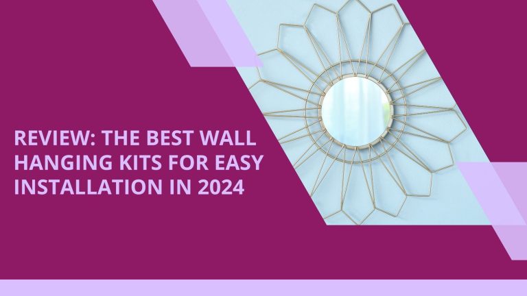 Review: The Best Wall Hanging Kits for Easy Installation in 2024