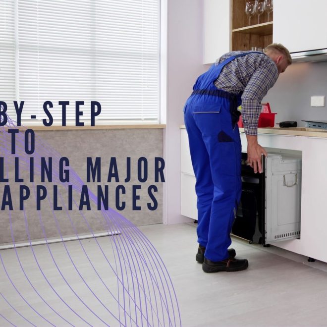 Step-by-Step Guide to Installing Major Home Appliances