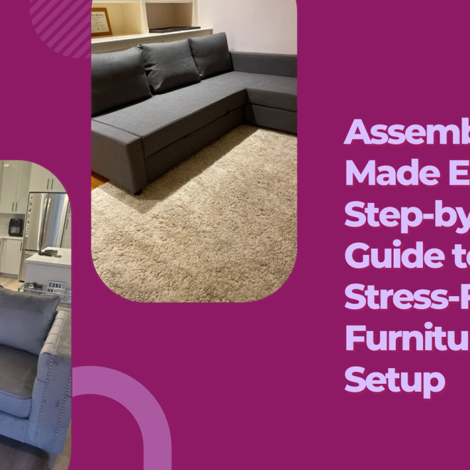 Assembly Made Easy: Step-by-Step Guide to Stress-Free Furniture Setup