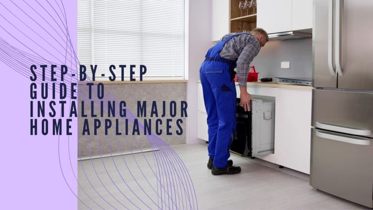 Step-by-Step Guide to Installing Major Home Appliances