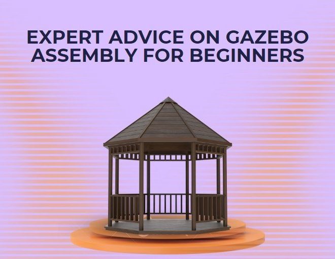 Expert Advice on Gazebo Assembly for Beginners