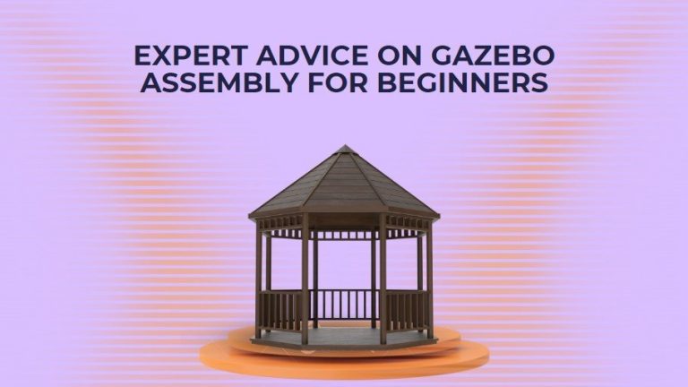Expert Advice on Gazebo Assembly for Beginners