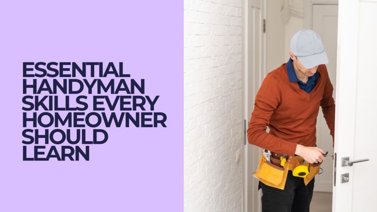Essential Handyman Skills Every Homeowner Should Learn