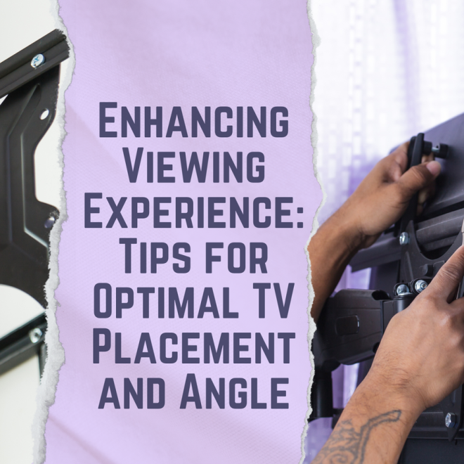 Enhancing Viewing Experience: Tips for Optimal TV Placement and Angle