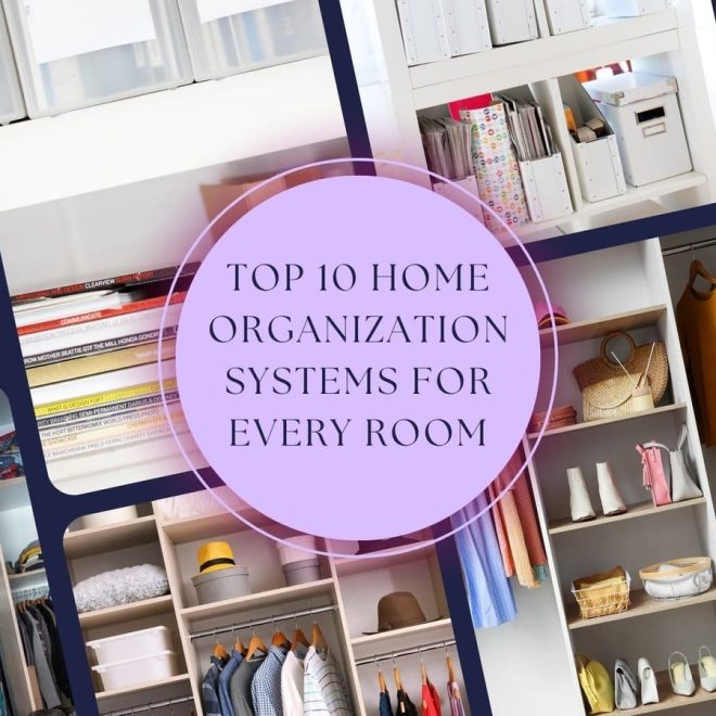 Top 10 Home Organization Systems for Every Room