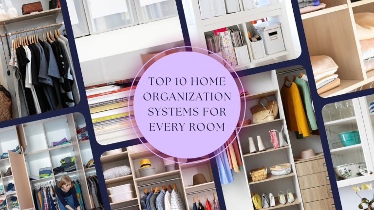 Top 10 Home Organization Systems for Every Room