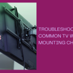 Troubleshooting Common TV Wall Mounting Challenges