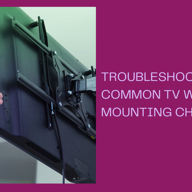 Troubleshooting Common TV Wall Mounting Challenges