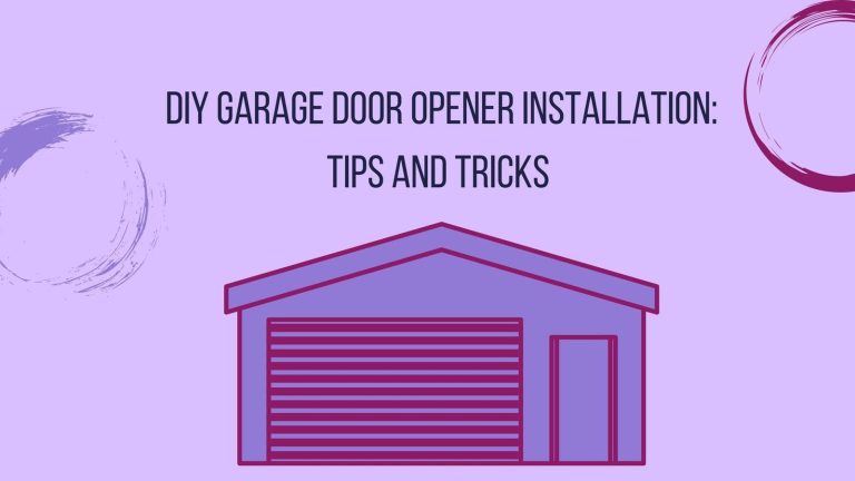 DIY Garage Door Opener Installation: Tips and Tricks