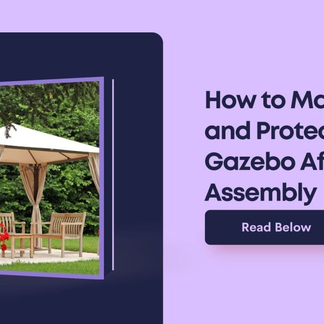 How to Maintain and Protect Your Gazebo After Assembly