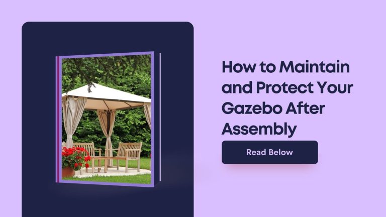How to Maintain and Protect Your Gazebo After Assembly