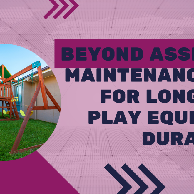 Beyond Assembly: Maintenance Tips for Long-Term Play Equipment Durability