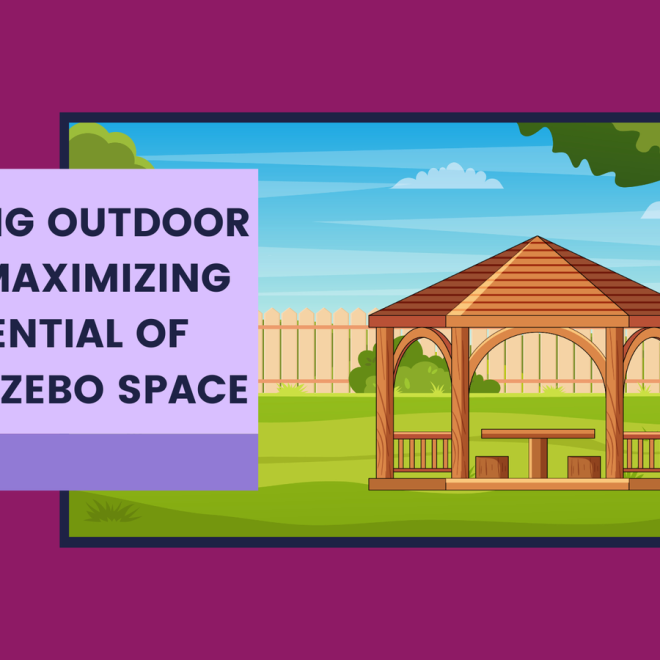 Elevating Outdoor Living: Maximizing the Potential of Your Gazebo Space