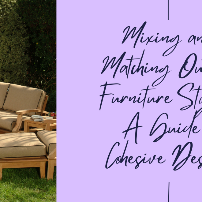 Mixing and Matching Outdoor Furniture Styles: A Guide to Cohesive Design