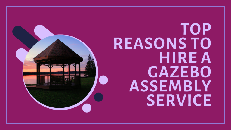 Top Reasons to Hire a Gazebo Assembly Service