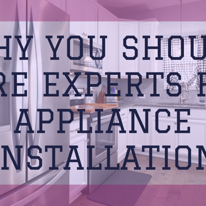 Why You Should Hire Experts for Appliance Installation