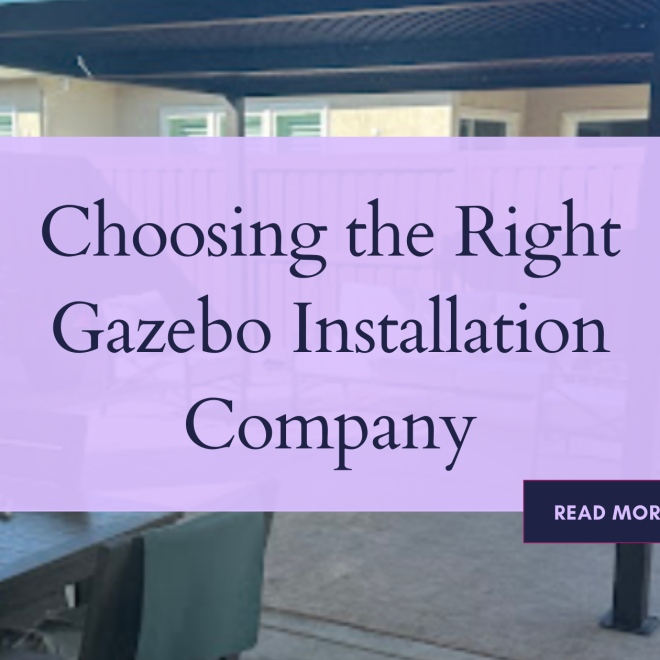 Choosing the Right Gazebo Installation Company
