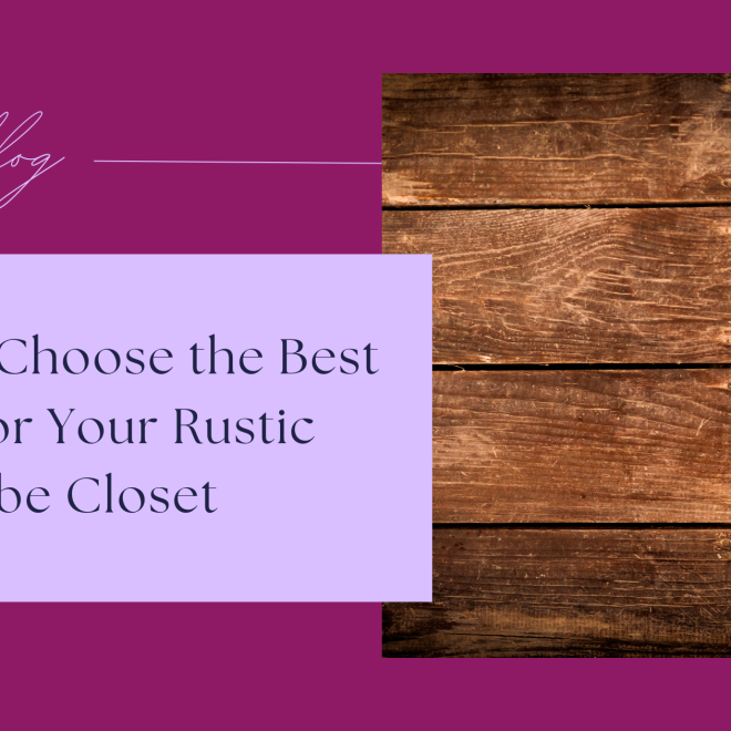 How to Choose the Best Wood for Your Rustic Wardrobe Closet