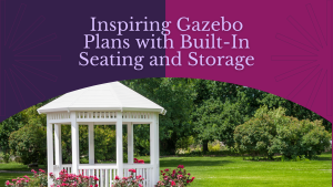Inspiring Gazebo Plans with Built-In Seating and Storage