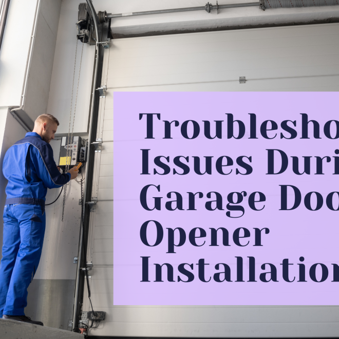 Troubleshooting Issues During Garage Door Opener Installation