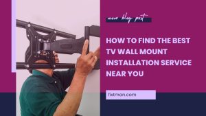 How to Find the Best TV Wall Mount Installation Service Near You