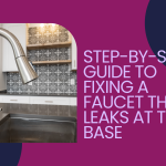 Step-by-Step Guide to Fixing a Faucet That Leaks at the Base