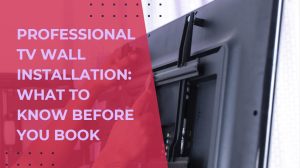 Professional TV Wall Installation: What to Know Before You Book